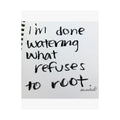 i’m done watering what refuses to root satin print 11x14