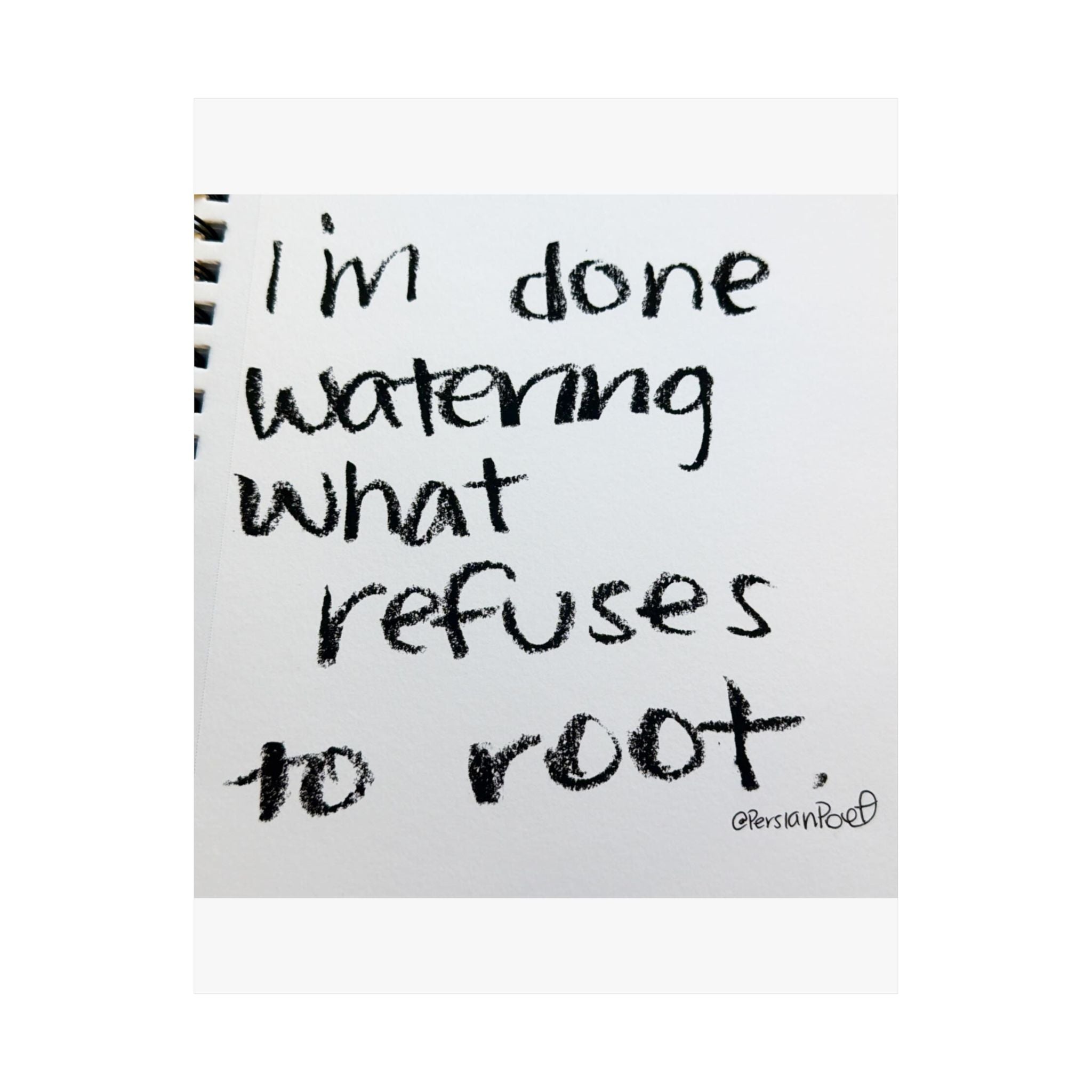 i’m done watering what refuses to root satin print 11x14