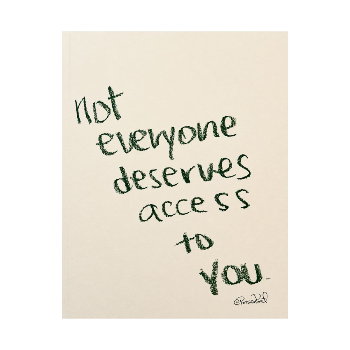 not everyone deserves access to you satin print 11x14