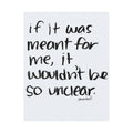 if it was meant for me, it wouldn’t be so unclear satin print 11x14