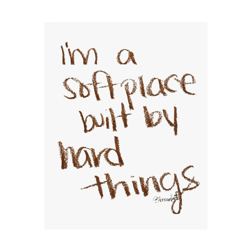 a soft place built by hard things satin print 11x14